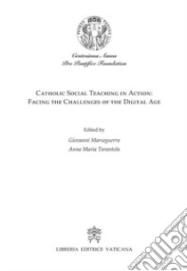 Catholic social teaching in action: facing the challenges of the digital age libro di Marseguerra G. (cur.); Tarantola A. M. (cur.)