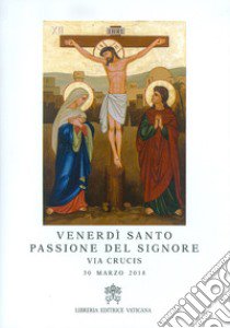 Venerdì Santo, passione del Signore. Via crucis, 30 marzo 2018 libro di Monda A. (cur.)