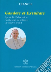 Gaudete et exsultate. Apostolic exhortation on the call to holiness in today's world libro di Francesco (Jorge Mario Bergoglio)