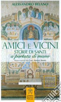 Amici e vicini. Storie di santi a portata di mano libro di Belano Alessandro