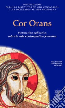 Cor orans. Instrucción aplicatica sobre la vida contemplativa femenina libro di Congregazione per gli Istituti di Vita Consacrata e le Società di Vita Apostolica (cur.)