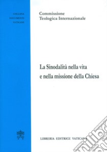 La sinodalità nella vita e nella missione della Chiesa libro di Commissione teologica internazionale (cur.)