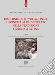 Discernimento vocazionale e idoneità al presbiterato nella tradizione canonica latina libro di Brugnotto G. (cur.); Paolini S. (cur.); Álvarez de Las Asturias N. (cur.)