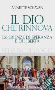 Il Dio che rinnova. Esperienze di speranza e di libertà libro di Schavan Annette