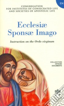 Ecclesiae sponsa imago. Instruction on the Ordo virginum libro di Congregazione per gli Istituti di Vita Consacrata e le Società di Vita Apostolica (cur.)