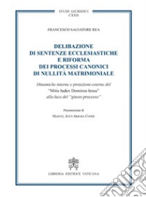 Delibazione di sentenze ecclesiastiche e riforma dei processi canonici di nullità matrimoniale. Dinamiche interne e proiezioni esterne del 