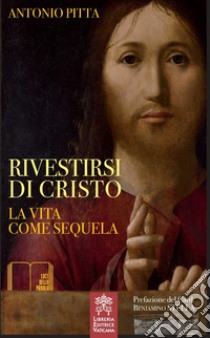 Rivestirsi di Cristo. La vita come sequela libro di Pitta Antonio