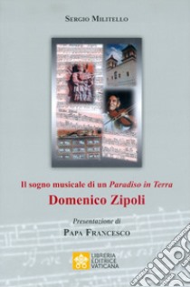 Il sogno musicale di un «Paradiso in Terra». Domenico Zipoli libro di Militello Sergio