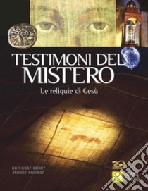 Testimoni del mistero. Le reliquie di Gesù libro di Górny Grzegorz; Rosikon Janusz