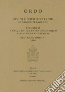 Ordo. Divini officii recitandi sacrique peragendi. Secundum antiquam vel extraordinariam ritus romani formam. 2019 libro di Pontificia commissione ecclesia dei (cur.)