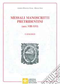 Messali manoscritti pretridentini (secc. VIII-XVI). Catalogo libro di Sodi Manlio; Wojciech Suki Andrzej