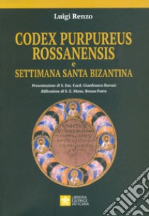 Codex purpureus rossanensis e settimana santa bizantina libro di Renzo Luigi