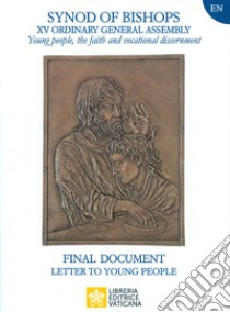 Young People, the faith and vocational discernment. Letter to young people. Final document libro di Sinodo dei vescovi (cur.)