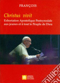 «Christus vivit». Exhortation apostolique post-synodale aux jeunes et à tout le peuple de Dieu libro di Francesco (Jorge Mario Bergoglio)