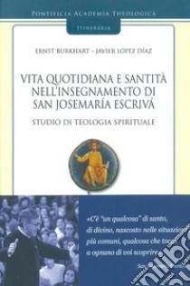 Vita quotidiana e santità nell'insegnamento di san Josemaría Escrivá. Studio di teologia spirituale. Vol. 3 libro di Burkhart Ernst; López Díaz Javier