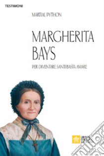 Margherita Bays. Per diventare Santi basta amare libro di Python Martial