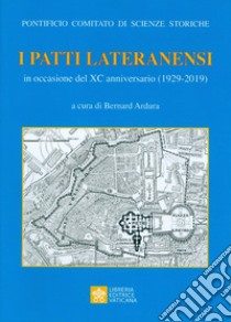 I Patti Lateranensi in occasione del XC Anniversario (1929-2019) libro di Ardura B. (cur.)