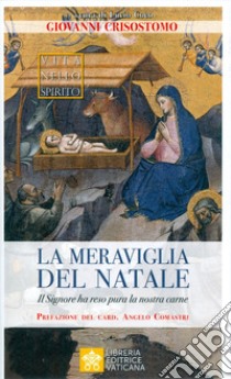 La meraviglia del Natale. Il Signore ha reso pura la nostra carne libro di Crisostomo Giovanni (san); Coco L. (cur.)