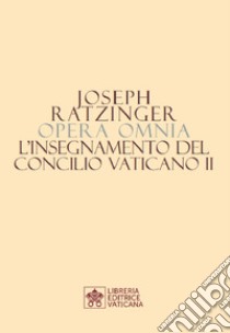 Opera omnia di Joseph Ratzinger. Vol. 7/2: L' insegnamento del Concilio Vaticano II libro di Benedetto XVI (Joseph Ratzinger)