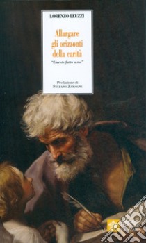 Allargare gli orizzonti della carità. Invito alla lettura dell'Enciclica Fratelli tutti. in occasione del 50° anniversario della Caritas Italiana libro di Leuzzi Lorenzo