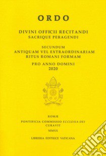 Ordo. Divini officii recitandi sacrique peragendi. Secundum antiquam vel extraordinariam ritus romani formam. 2020 libro di Pontificia commissione ecclesia dei (cur.)