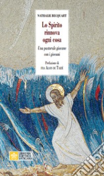 Lo Spirito rinnova ogni cosa. Una pastorale giovane con i giovani libro di Bequart Natalie