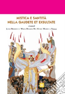 Mistica e santità nella Gaudete et Exultate libro di Borriello L. (cur.); Del Genio M. R. (cur.); Vitale M. (cur.)