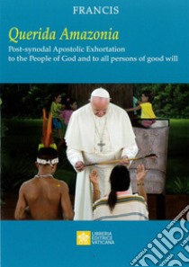 «Querida Amazonia». Post-synodal apostolic exhortation to the People of God and to all person of good will libro di Francesco (Jorge Mario Bergoglio)