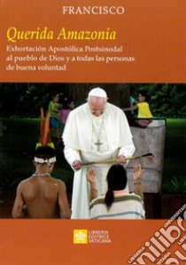 «Querida Amazonia». Exhortacion apostolica postsinodal al pueblo de Dios y a todas las personas de buena voluntad libro di Francesco (Jorge Mario Bergoglio)