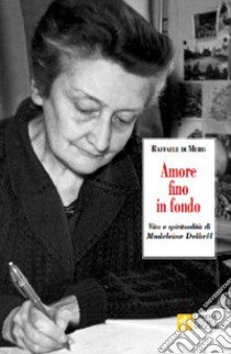 Amore fino in fondo. Vita e spiritualità di Madeleine Delbrêl libro di Di Muro Raffaele