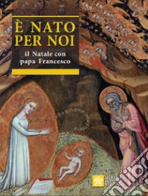 È nato per noi. Il Natale con papa Francesco libro di Aguilera López Salvador; Francesco (Jorge Mario Bergoglio)