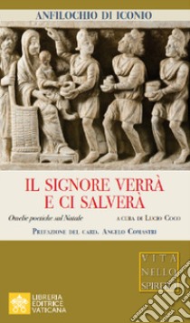 Il Signore verrà e ci salverà. Omelie sul Natale libro di Anfilochio di Iconio; Coco L. (cur.)