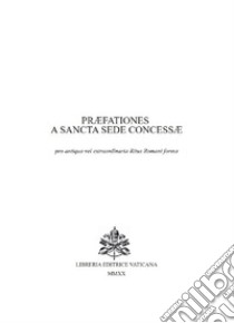 PREFATIONES PARTICULARES A SANCTA SEDE CONCESSAE (Secondo rito 1962) libro di Congregazione per la dottrina della fede