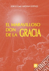 El maravilloso don de la Gracia libro di Medina Estevez Jorge