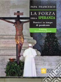 La forza della Speranza. Pensieri in tempo di pandemia libro di Francesco (Jorge Mario Bergoglio)