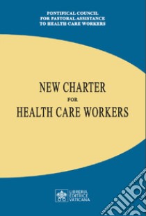 New charter for health care workers libro di Pontificio consiglio per la pastorale della salute (cur.)