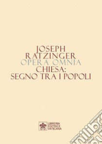 Opera omnia di Joseph Ratzinger. Vol. 8/1: Chiesa: segno tra i popoli libro di Benedetto XVI (Joseph Ratzinger)