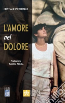 L'amore nel dolore libro di Pieterzack Cristiane