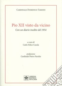 Pio XII visto da vicino. Con un diario inedito del 1954 libro di Tardini Domenico; Casula C. F. (cur.)