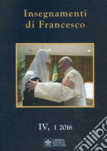 Insegnamenti di Francesco (2016). Vol. 4 libro di Francesco (Jorge Mario Bergoglio)