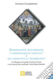 Sinodalità ecclesiale «a responsabilità limitata» o dal consultivo al deliberativo? A colloquio con padre Lorenzo Prezzi e nel ricordo del cardinale Carlo Maria Martini libro di Coccopalmerio Francesco