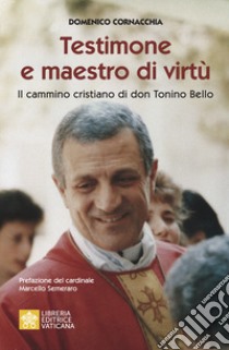 Testimone e maestro di virtù. Il cammino cristiano di Don Tonino Bello libro di Cornacchia Domenico