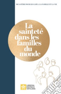 La sainteté dalns les familles du monde libro di Dicastero per i laici, la famiglia e la vita (cur.)