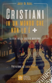 Cristiani in un mondo che non lo è +. La fede nella società moderna libro di Kesel Josef de