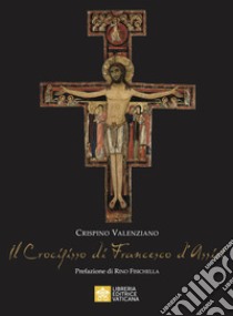 Il Crocifisso di Francesco D'Assisi libro di Valenziano Crispino