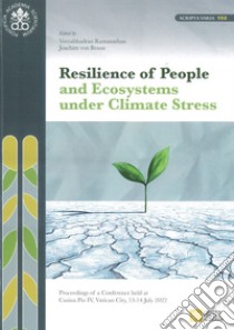 Resilience of people and ecosystems under climate stress libro di Braun J. (cur.); Ramanathan V. (cur.); Pontificia Academia Scientiarium (cur.)