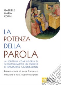 La potenza della Parola. La Scrittura come risorsa di accompagnamento nel pastoral counseling libro di Corini Gabriele Maria