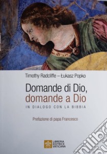 Domande di Dio, domande a Dio. In dialogo con la Bibbia libro di Radcliffe Timothy; Popko Lukas