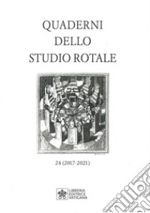 Quaderni dello studio rotale. Vol. 24: (2017-2021) libro di Rotae romanae tribunal (cur.)