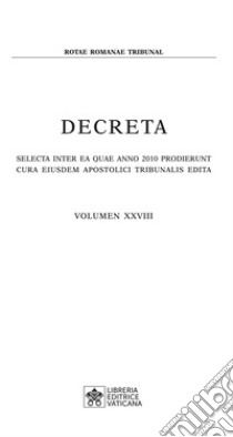 Decreta. Selecta inter ea quae anno 2010 prodierunt cura eiusdem apostolici tribunali edita (2010). Vol. 28 libro di Tribunale della Rota Romana (cur.)